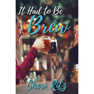 It Had to Be Brew - by  Cheri Ritz (Paperback) - 1 of 1