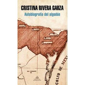 Autobiografía del Algodón / The Autobiography of Cotton - by  Cristina Rivera Garza (Paperback)