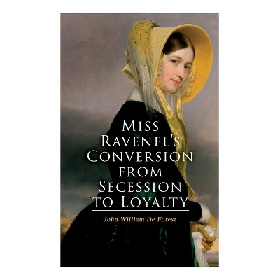 Miss Ravenel's Conversion from Secession to Loyalty - by  John William De Forest (Paperback)