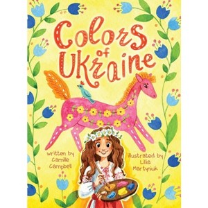 Colors of Ukraine - by  Camille S Campbell (Hardcover) - 1 of 1