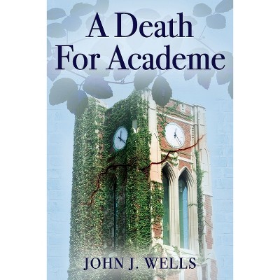 A Death For Academe - by  John J Wells (Paperback)