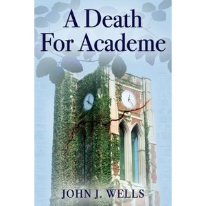 A Death For Academe - by  John J Wells (Paperback) - 1 of 1