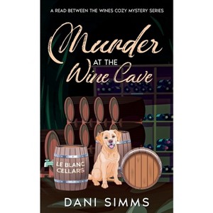 Murder at the Wine Cave - (A Read Between the Wines Cozy Mystery) by  Dani Simms (Paperback) - 1 of 1