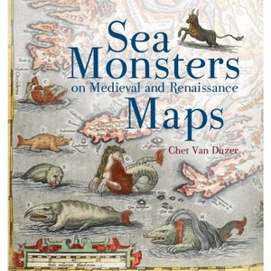 Sea Monsters on Medieval and Renaissance Maps - by  Chet Van Duzer (Paperback) - 1 of 1