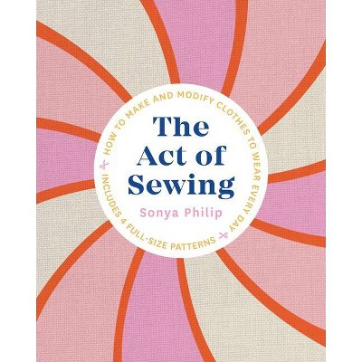 The Act of Sewing - by  Sonya Philip (Paperback)