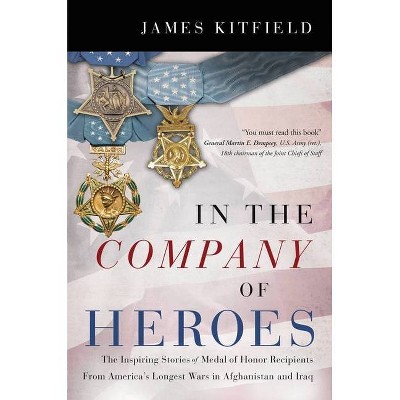 In the Company of Heroes - by  James Kitfield (Hardcover)