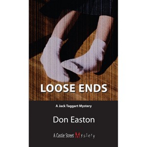 Loose Ends - (Jack Taggart Mystery) by  Don Easton (Paperback) - 1 of 1