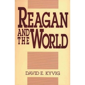 Reagan and the World - by  David E Kyvig (Paperback) - 1 of 1
