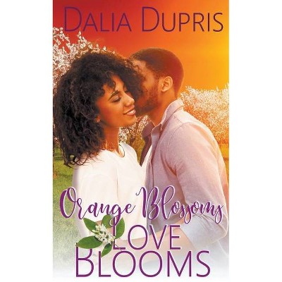 Orange Blossoms-Love Blooms - (California Hearts) by  Dalia Dupris (Paperback)