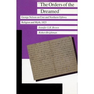 The Orders of the Dreamed - (Manitoba Studies in Native History) by  Robert Brightman & Jennifer S H Brown (Paperback) - 1 of 1
