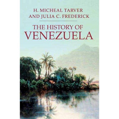 The History of Venezuela - (Palgrave Essential Histories) by  H Micheal Tarver & Julia C Frederick (Paperback)