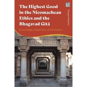 The Highest Good in the Nicomachean Ethics and the Bhagavad Gita - by  Roopen Majithia (Hardcover) - 1 of 1