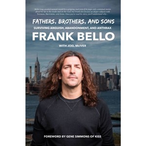 Fathers, Brothers, and Sons: Surviving Anguish, Abandonment, and Anthrax - by  Frank Bello (Hardcover) - 1 of 1