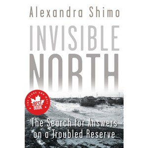Invisible North - by  Alexandra Shimo (Paperback) - 1 of 1