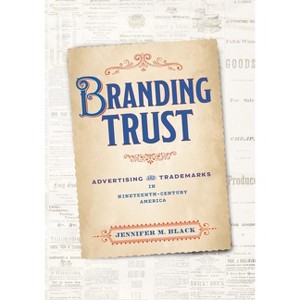 Branding Trust - (American Business, Politics, and Society) by  Jennifer M Black (Hardcover) - 1 of 1