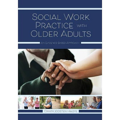 Social Work Practice with Older Adults - by  Dawn Joosten-Hagye (Paperback)