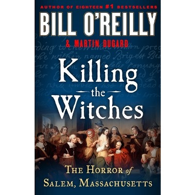 Killing the Witches - (Bill O&#39;Reilly&#39;s Killing) by  Bill O&#39;Reilly &#38; Martin Dugard (Hardcover)