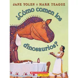 ¿Cómo Comen Los Dinosaurios? (How Do Dinosaurs Eat Their Food?) - (How Do Dinosaurs...?) by  Jane Yolen (Paperback)