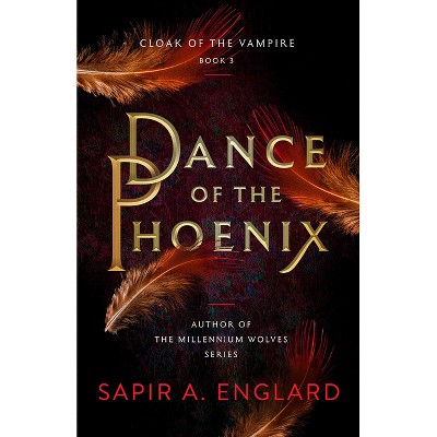 Dance of the Phoenix - (Cloak of the Vampire) by  Sapir A Englard (Paperback)