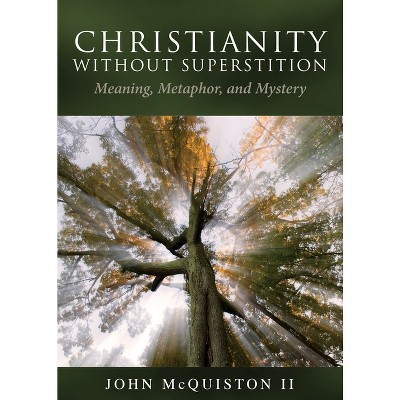 Christianity Without Superstition - by  John McQuiston II (Paperback)
