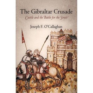 The Gibraltar Crusade - (Middle Ages) by  Joseph F O'Callaghan (Paperback) - 1 of 1