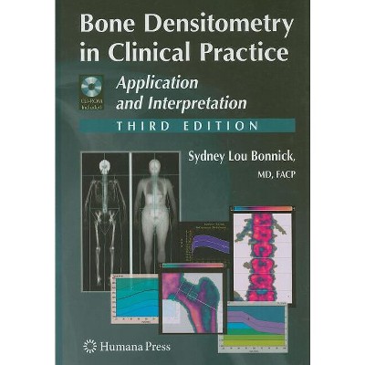 Bone Densitometry in Clinical Practice - (Current Clinical Practice) 3rd Edition by  Sydney Lou Bonnick (Mixed Media Product)