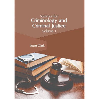Statistics for Criminology and Criminal Justice: Volume 1 - by  Louie Clark (Hardcover)