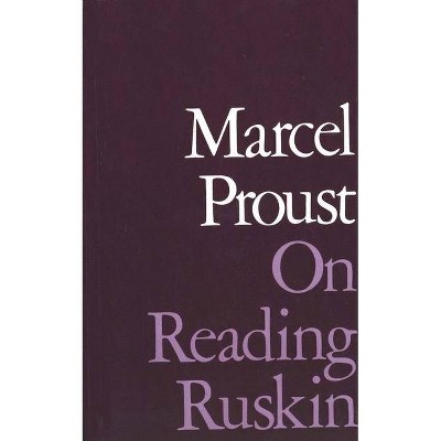 On Reading Ruskin - (Prefaces to La Bible D'Amiens and Sesame Et Les Lys, with Se) by  Marcel Proust (Paperback)