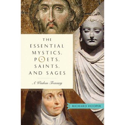 The Essential Mystics, Poets, Saints, and Sages - by  Richard Hooper (Paperback)