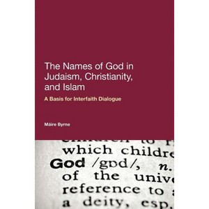 The Names of God in Judaism, Christianity, and Islam - by  Máire Byrne (Paperback) - 1 of 1