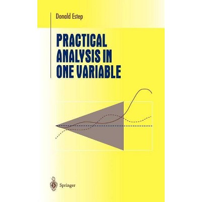 Practical Analysis in One Variable - (Undergraduate Texts in Mathematics) by  Donald Estep (Hardcover)