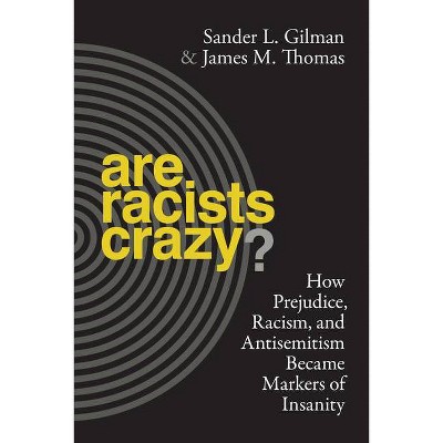 Are Racists Crazy? - (Biopolitics) by  Sander L Gilman & James Thomas (Paperback)