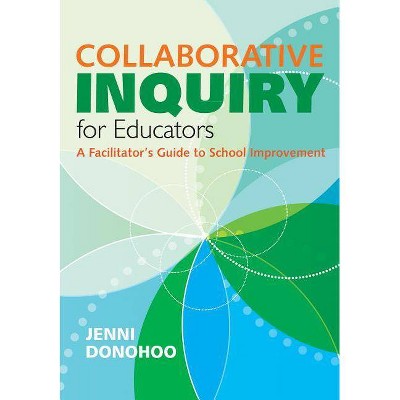 Collaborative Inquiry for Educators - by  Jenni Anne Marie Donohoo (Paperback)