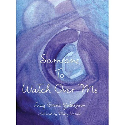 Someone to Watch Over Me - by  Lucy Grace Yaldezian (Hardcover)