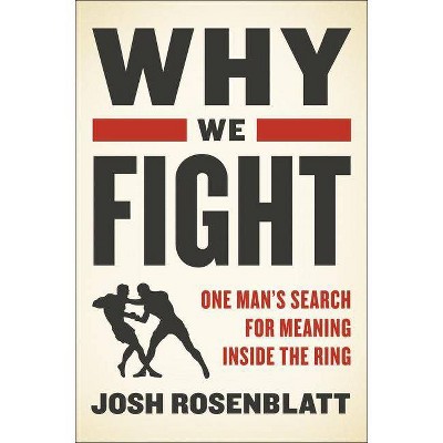 Why We Fight - by  Josh Rosenblatt (Hardcover)