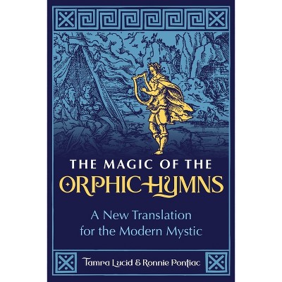 The Magic of the Orphic Hymns - by  Tamra Lucid & Ronnie Pontiac (Paperback)