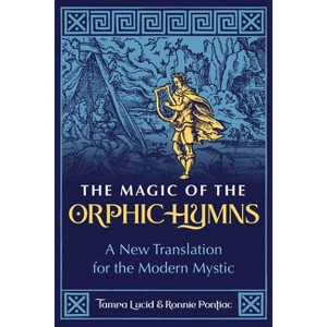 The Magic of the Orphic Hymns - by  Tamra Lucid & Ronnie Pontiac (Paperback) - 1 of 1