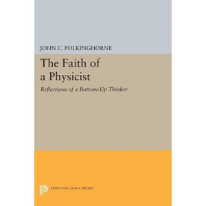 The Faith of a Physicist - (Princeton Legacy Library) by  John C Polkinghorne (Paperback) - 1 of 1
