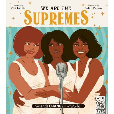 Friends Change the World: We Are the Supremes - by  Zoë Tucker (Hardcover)