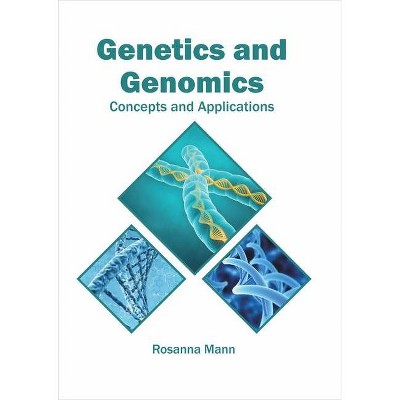 Genetics and Genomics: Concepts and Applications - by  Rosanna Mann (Hardcover)