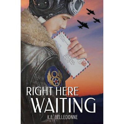 Right Here Waiting - by  K E Belledonne (Paperback)