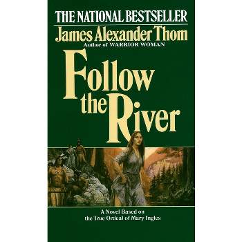 Follow the River - by  James Alexander Thom (Paperback)