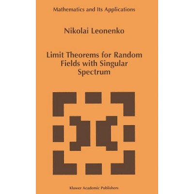 Limit Theorems for Random Fields with Singular Spectrum - (Mathematics and Its Applications) by  Nicolai Leonenko (Hardcover)