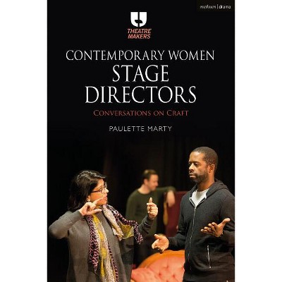 Contemporary Women Stage Directors - (Theatre Makers) by  Paulette Marty (Hardcover)