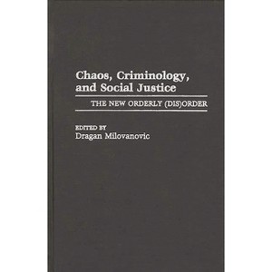 Chaos, Criminology, and Social Justice - (Praeger Criminology and Crime Control Policy) by  Unknown (Hardcover) - 1 of 1
