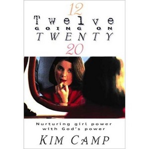 She's Twelve Going on Twenty - by  Kim Camp (Paperback) - 1 of 1