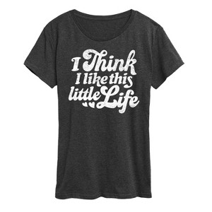 Women's - Instant Message - I Think I Like This Little Life Short Sleeve Graphic T-Shirt - 1 of 4