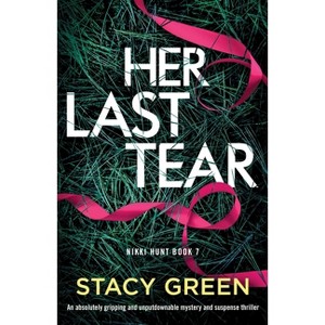 Her Last Tear - (Nikki Hunt) by  Stacy Green (Paperback) - 1 of 1