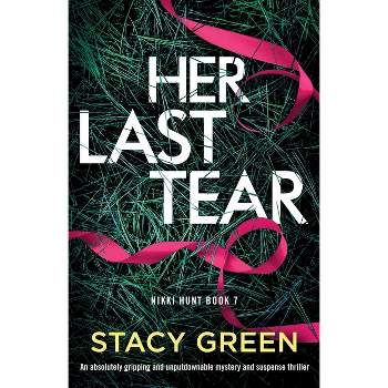Her Last Tear - (Nikki Hunt) by  Stacy Green (Paperback)