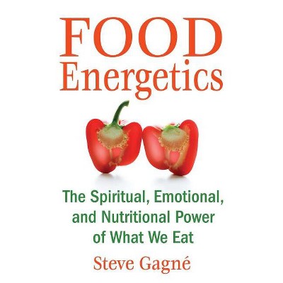 Food Energetics - 3rd Edition by  Steve Gagné (Paperback)
